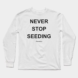 NEVER STOP SEEDING BK Long Sleeve T-Shirt